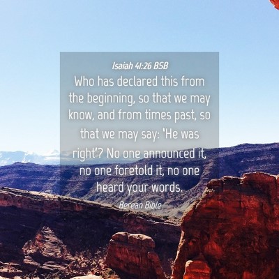 Picture 04 - Isaiah 41:26 BSB - Who has declared this from the beginning, so that - Bible Verse Picture