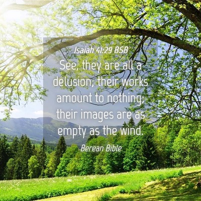 Picture 04 - Isaiah 41:29 BSB - See, they are all a delusion; their works amount - Bible Verse Picture