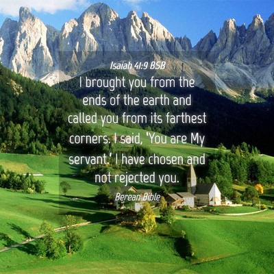 Picture 04 - Isaiah 41:9 BSB - I brought you from the ends of the earth and - Bible Verse Picture