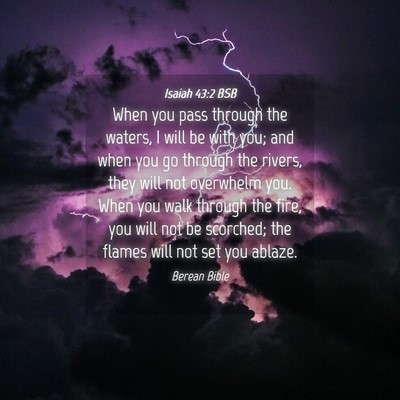 Picture 04 - Isaiah 43:2 BSB - When you pass through the waters, I will be with - Bible Verse Picture