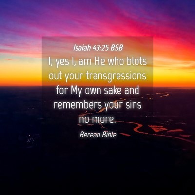 Picture 04 - Isaiah 43:25 BSB - I, yes I, am He who blots out your transgressions - Bible Verse Picture