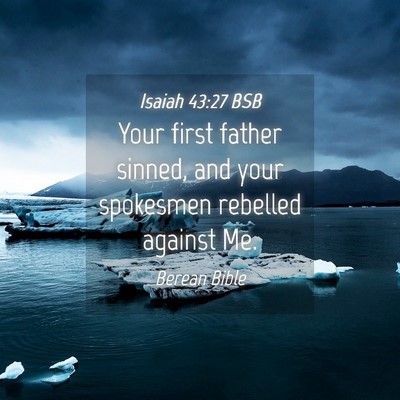 Picture 04 - Isaiah 43:27 BSB - Your first father sinned, and your spokesmen - Bible Verse Picture