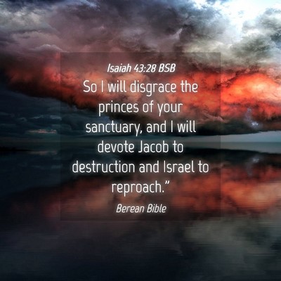 Picture 04 - Isaiah 43:28 BSB - So I will disgrace the princes of your sanctuary, - Bible Verse Picture