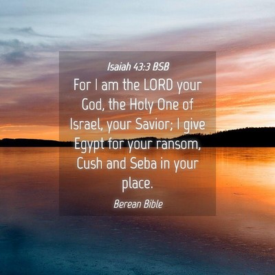 Picture 04 - Isaiah 43:3 BSB - For I am the LORD your God, the Holy One of - Bible Verse Picture