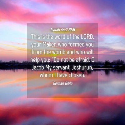 Picture 04 - Isaiah 44:2 BSB - This is the word of the LORD, your Maker, who - Bible Verse Picture