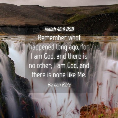 Picture 04 - Isaiah 46:9 BSB - Remember what happened long ago, for I am God, - Bible Verse Picture