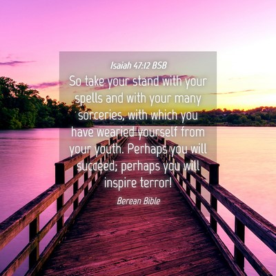 Picture 04 - Isaiah 47:12 BSB - So take your stand with your spells and with your - Bible Verse Picture