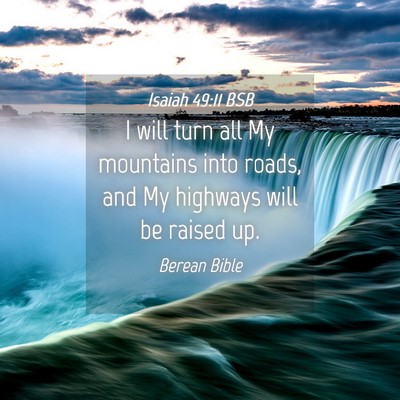Picture 04 - Isaiah 49:11 BSB - I will turn all My mountains into roads, and My - Bible Verse Picture