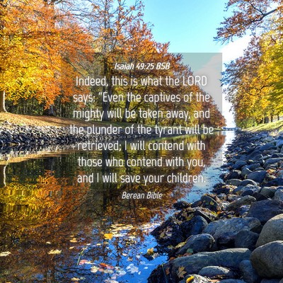 Picture 04 - Isaiah 49:25 BSB - Indeed, this is what the LORD says: “Even the - Bible Verse Picture