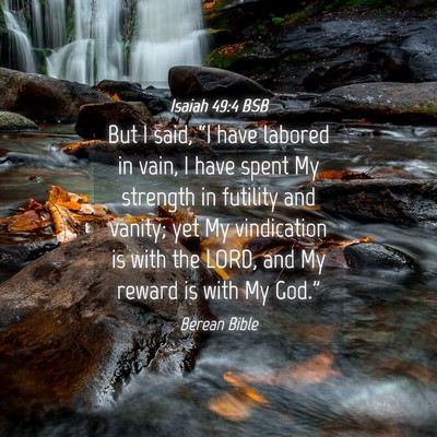 Picture 04 - Isaiah 49:4 BSB - But I said, “I have labored in vain, I have - Bible Verse Picture