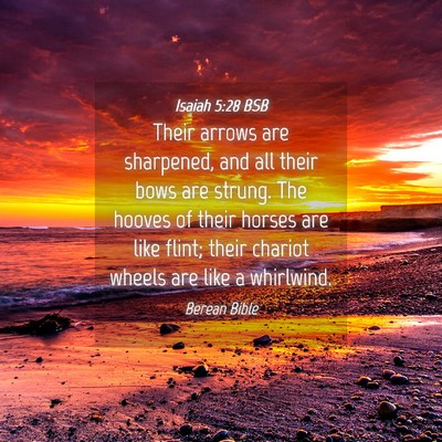 Picture 04 - Isaiah 5:28 BSB - Their arrows are sharpened, and all their bows - Bible Verse Picture