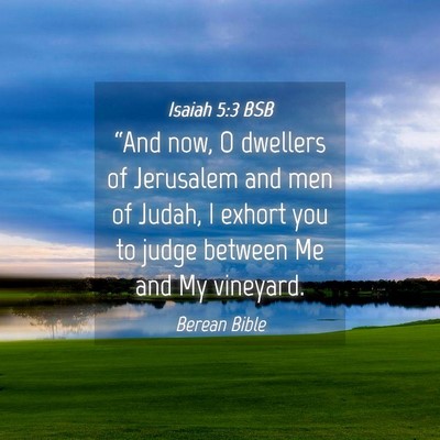 Picture 04 - Isaiah 5:3 BSB - “And now, O dwellers of Jerusalem and men of - Bible Verse Picture