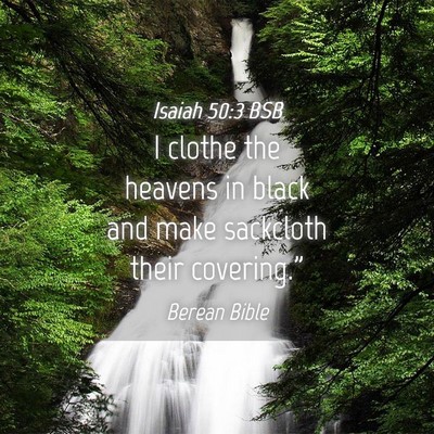 Picture 04 - Isaiah 50:3 BSB - I clothe the heavens in black and make sackcloth - Bible Verse Picture