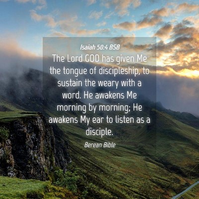 Picture 04 - Isaiah 50:4 BSB - The Lord GOD has given Me the tongue of - Bible Verse Picture