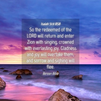 Picture 04 - Isaiah 51:11 BSB - So the redeemed of the LORD will return and enter - Bible Verse Picture