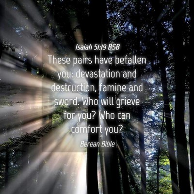 Picture 04 - Isaiah 51:19 BSB - These pairs have befallen you: devastation and - Bible Verse Picture