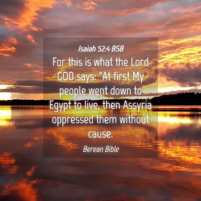 Picture 04 - Isaiah 52:4 BSB - For this is what the Lord GOD says: “At first - Bible Verse Picture