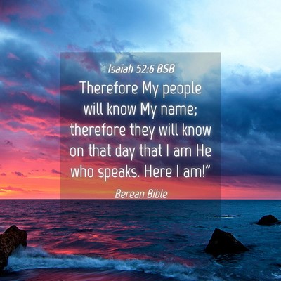 Picture 04 - Isaiah 52:6 BSB - Therefore My people will know My name; therefore - Bible Verse Picture