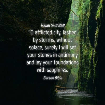 Picture 04 - Isaiah 54:11 BSB - “O afflicted city, lashed by storms, without - Bible Verse Picture