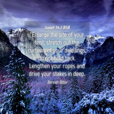 Picture 04 - Isaiah 54:2 BSB - “Enlarge the site of your tent, stretch out the - Bible Verse Picture