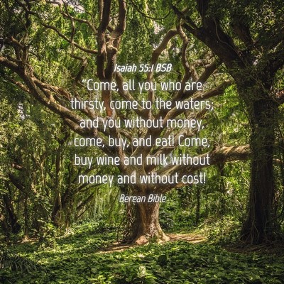 Picture 04 - Isaiah 55:1 BSB - “Come, all you who are thirsty, come to the - Bible Verse Picture