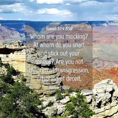 Picture 04 - Isaiah 57:4 BSB - Whom are you mocking? At whom do you snarl and - Bible Verse Picture