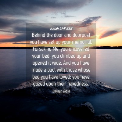 Picture 04 - Isaiah 57:8 BSB - Behind the door and doorpost you have set up your - Bible Verse Picture