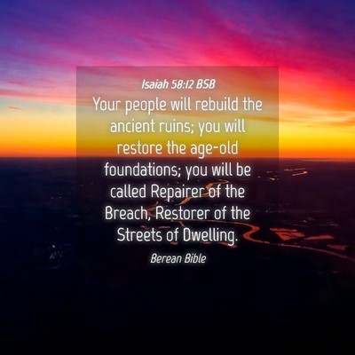 Picture 04 - Isaiah 58:12 BSB - Your people will rebuild the ancient ruins; you - Bible Verse Picture