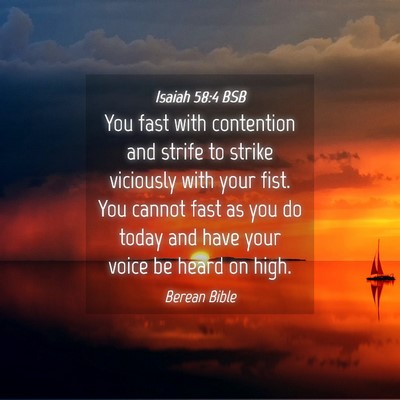 Picture 04 - Isaiah 58:4 BSB - You fast with contention and strife to strike - Bible Verse Picture