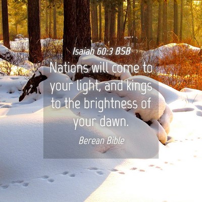 Picture 04 - Isaiah 60:3 BSB - Nations will come to your light, and kings to the - Bible Verse Picture