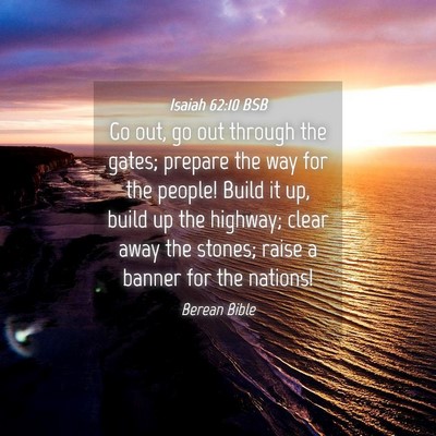 Picture 04 - Isaiah 62:10 BSB - Go out, go out through the gates; prepare the way - Bible Verse Picture