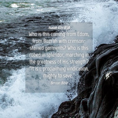 Picture 04 - Isaiah 63:1 BSB - Who is this coming from Edom, from Bozrah with - Bible Verse Picture