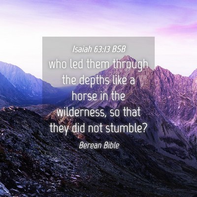 Picture 04 - Isaiah 63:13 BSB - who led them through the depths like a horse in - Bible Verse Picture