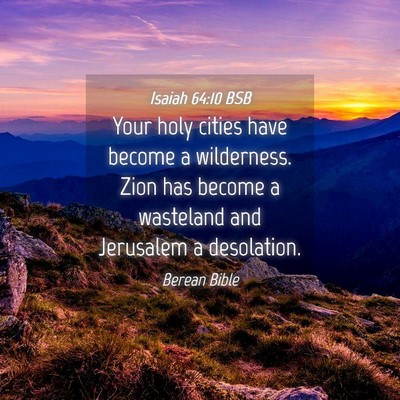 Picture 04 - Isaiah 64:10 BSB - Your holy cities have become a wilderness. Zion - Bible Verse Picture