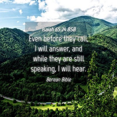 Picture 04 - Isaiah 65:24 BSB - Even before they call, I will answer, and while - Bible Verse Picture