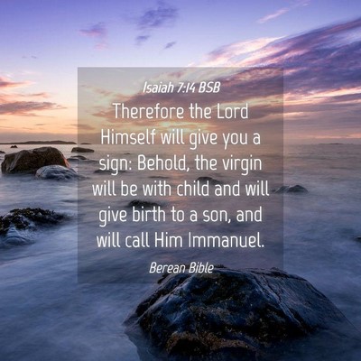 Picture 04 - Isaiah 7:14 BSB - Therefore the Lord Himself will give you a sign: - Bible Verse Picture