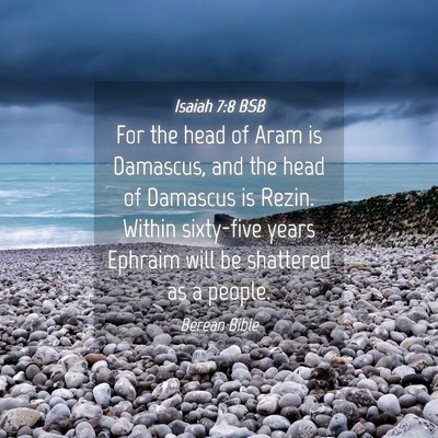 Picture 04 - Isaiah 7:8 BSB - For the head of Aram is Damascus, and the head of - Bible Verse Picture