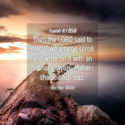 Picture 04 - Isaiah 8:1 BSB - Then the LORD said to me, “Take a large scroll - Bible Verse Picture