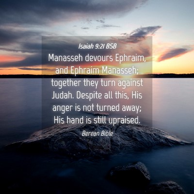 Picture 04 - Isaiah 9:21 BSB - Manasseh devours Ephraim, and Ephraim Manasseh; - Bible Verse Picture