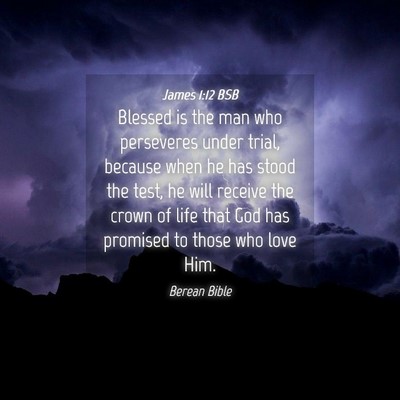 Picture 04 - James 1:12 BSB - Blessed is the man who perseveres under trial, - Bible Verse Picture