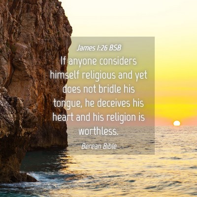 Picture 04 - James 1:26 BSB - If anyone considers himself religious and yet - Bible Verse Picture