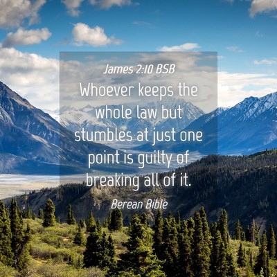 Picture 04 - James 2:10 BSB - Whoever keeps the whole law but stumbles at just - Bible Verse Picture