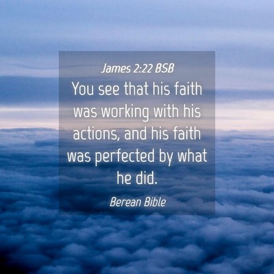 Picture 04 - James 2:22 BSB - You see that his faith was working with his - Bible Verse Picture