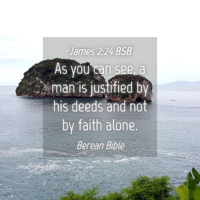 Picture 04 - James 2:24 BSB - As you can see, a man is justified by his deeds - Bible Verse Picture