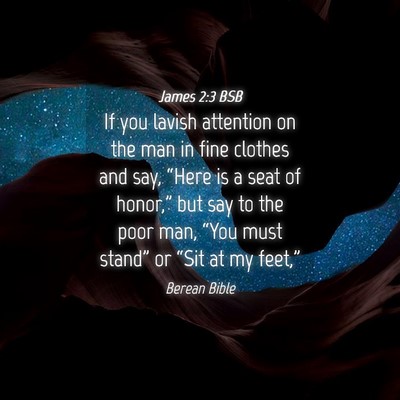 Picture 04 - James 2:3 BSB - If you lavish attention on the man in fine - Bible Verse Picture
