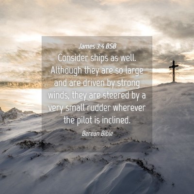 Picture 04 - James 3:4 BSB - Consider ships as well. Although they are so - Bible Verse Picture