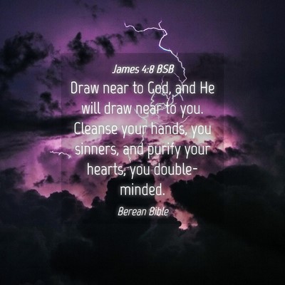 Picture 04 - James 4:8 BSB - Draw near to God, and He will draw near to you. - Bible Verse Picture