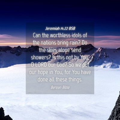 Picture 04 - Jeremiah 14:22 BSB - Can the worthless idols of the nations bring - Bible Verse Picture