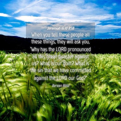 Picture 04 - Jeremiah 16:10 BSB - When you tell these people all these things, they - Bible Verse Picture
