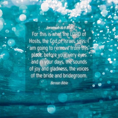 Picture 04 - Jeremiah 16:9 BSB - For this is what the LORD of Hosts, the God of - Bible Verse Picture